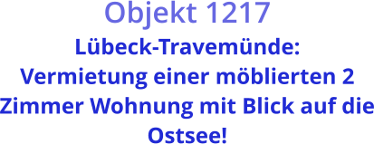 Objekt 1217  Lübeck-Travemünde: Vermietung einer möblierten 2 Zimmer Wohnung mit Blick auf die Ostsee!
